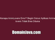 Kenapa AnimLovers Error? Begini Solusi Aplikasi Anime lovers Tidak Bisa Dibuka